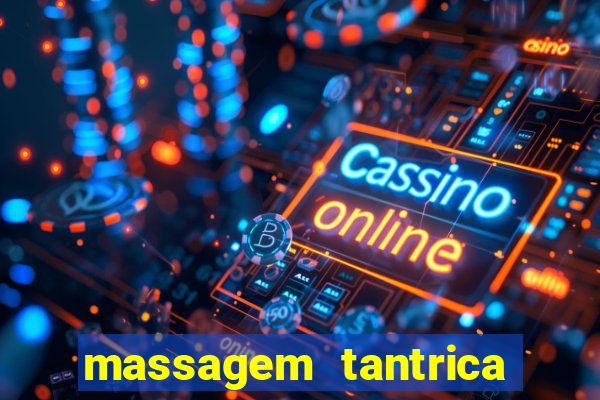 massagem tantrica zona leste